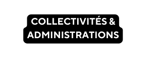 COLLECTIVITÉS ADMINISTRATIONS