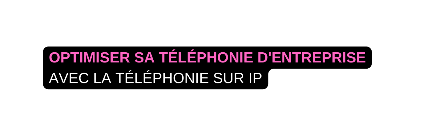 OPTIMISER SA TÉLÉPHONIE D ENTREPRISE AVEC LA TÉLÉPHONIE SUR IP