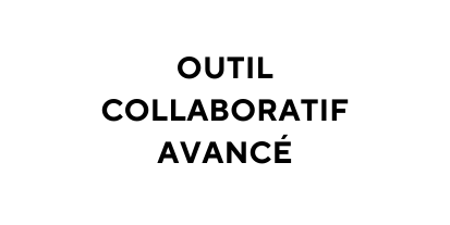 OUTIL COLLABORATIF AVANCÉ