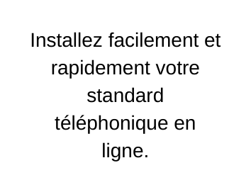 Installez facilement et rapidement votre standard téléphonique en ligne