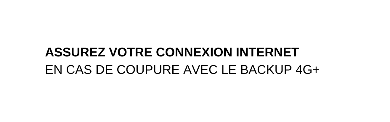 ASSUREZ VOTRE CONNEXION INTERNET EN CAS DE COUPURE AVEC LE BACKUP 4G