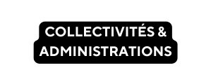 COLLECTIVITÉS ADMINISTRATIONS