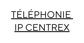 TÉLÉPHONIE IP CENTREX